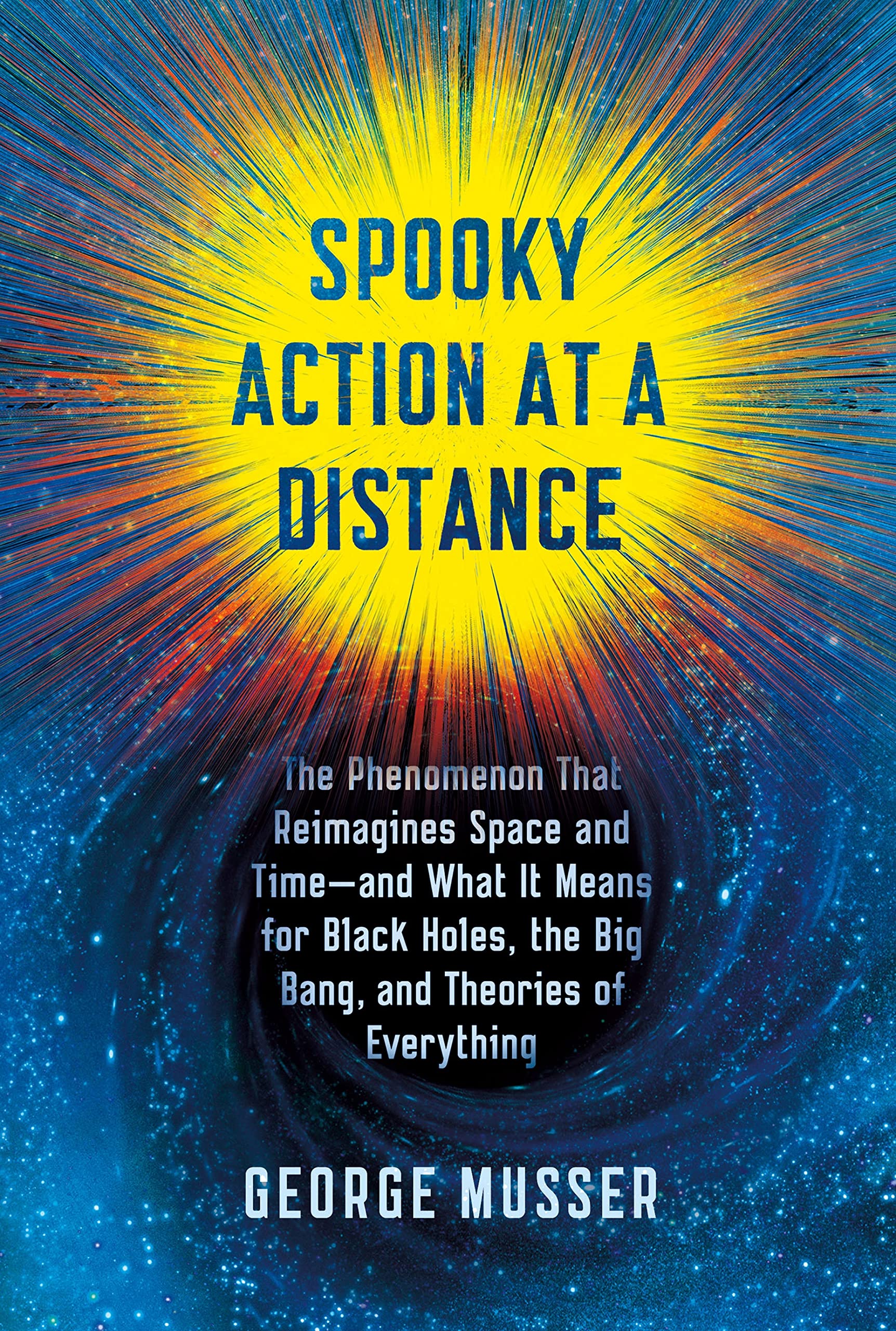 Spooky Action at a Distance: The Phenomenon That Reimagines Space and Time--And What It Means for Black Holes, the Big Bang, and Theories of Everyt: ... the Big Bang, and Theories of Everything Natural Sciences