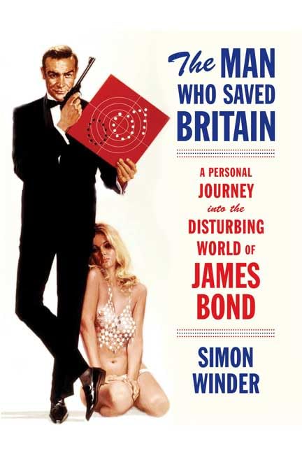 The Man Who Saved Britain: A Personal Journey into the Disturbing World of James Bond Social Sciences
