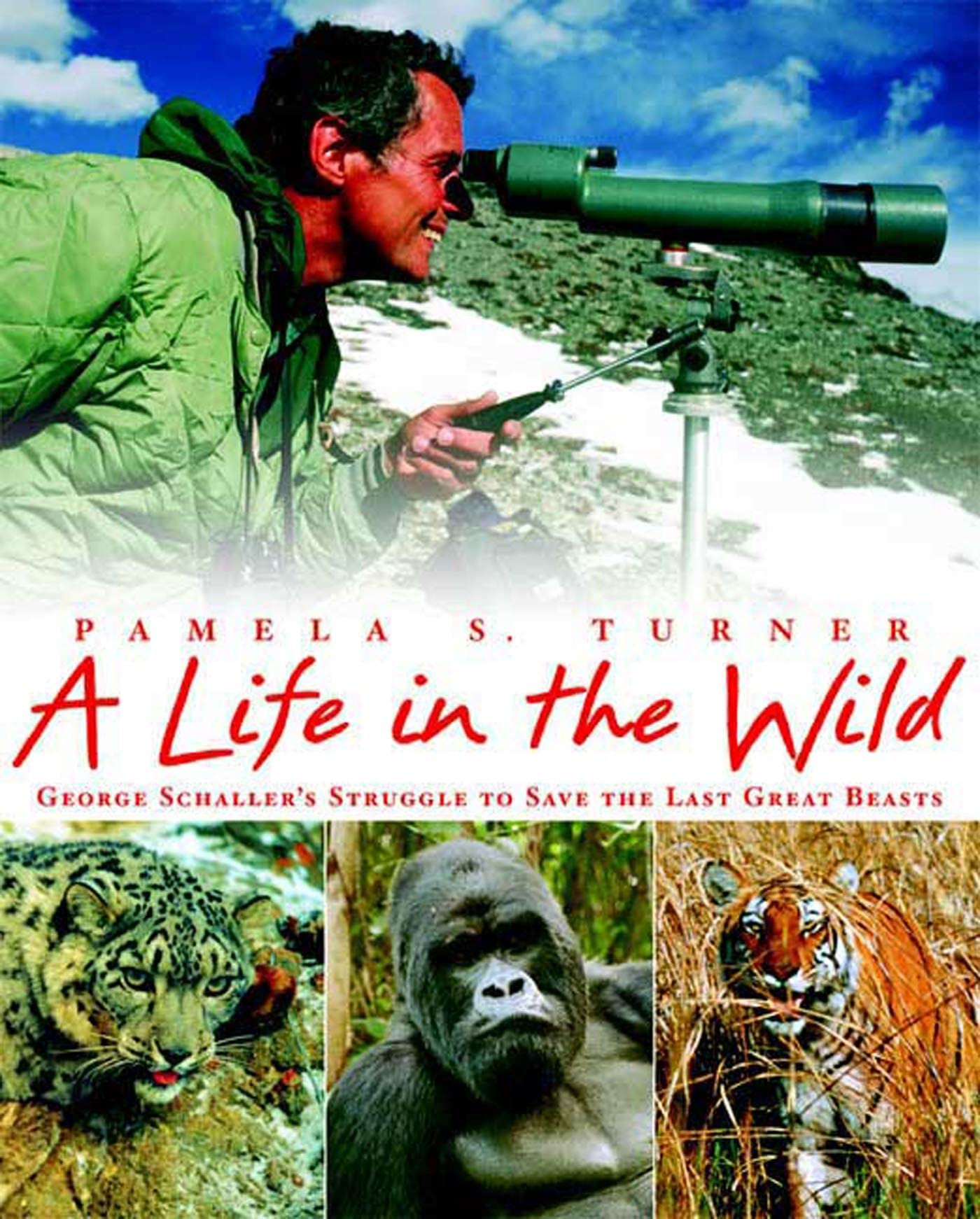 A Life in the Wild: George Schaller's Struggle to Save the Last Great Beasts Non-fiction