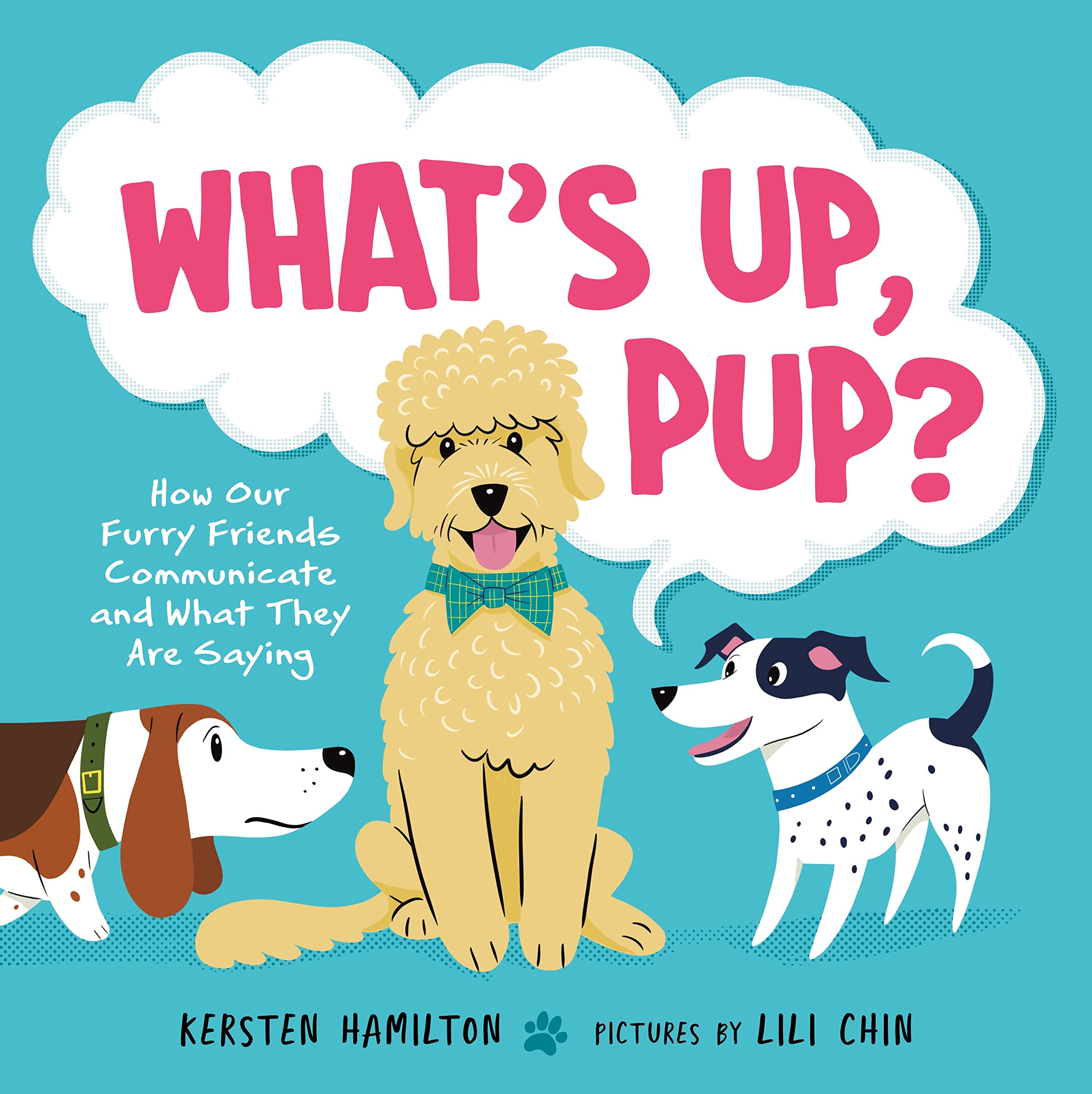 What's Up, Pup?: How Our Furry Friends Communicate and What They Are Saying Non-fiction
