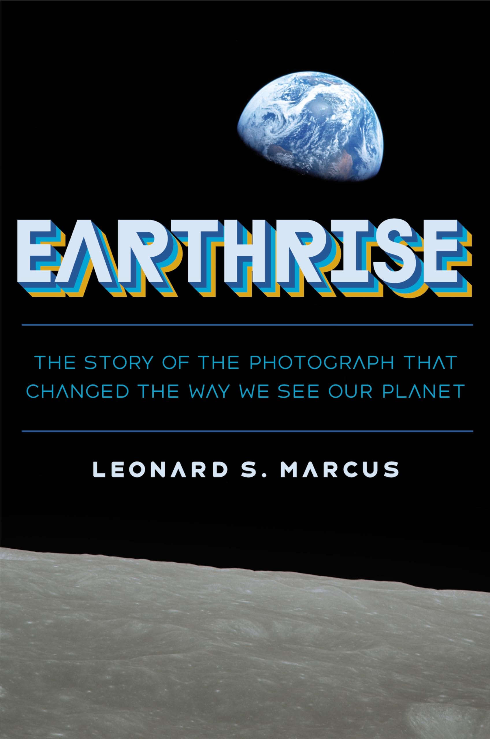 Earthrise: The Story of the Photograph That Changed the Way We See Our Planet Non-fiction