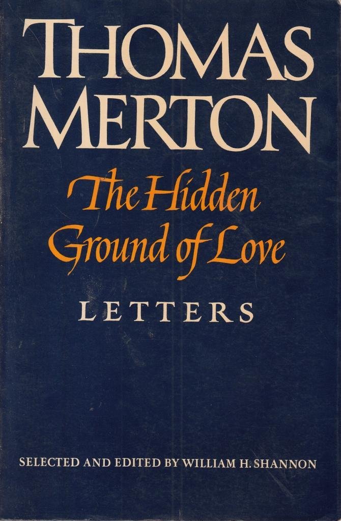 The Hidden Ground of Love: The Letters of Thomas Merton on Religious Experience and Social Concerns: Letters on Religious Experience and Social Concerns Memories