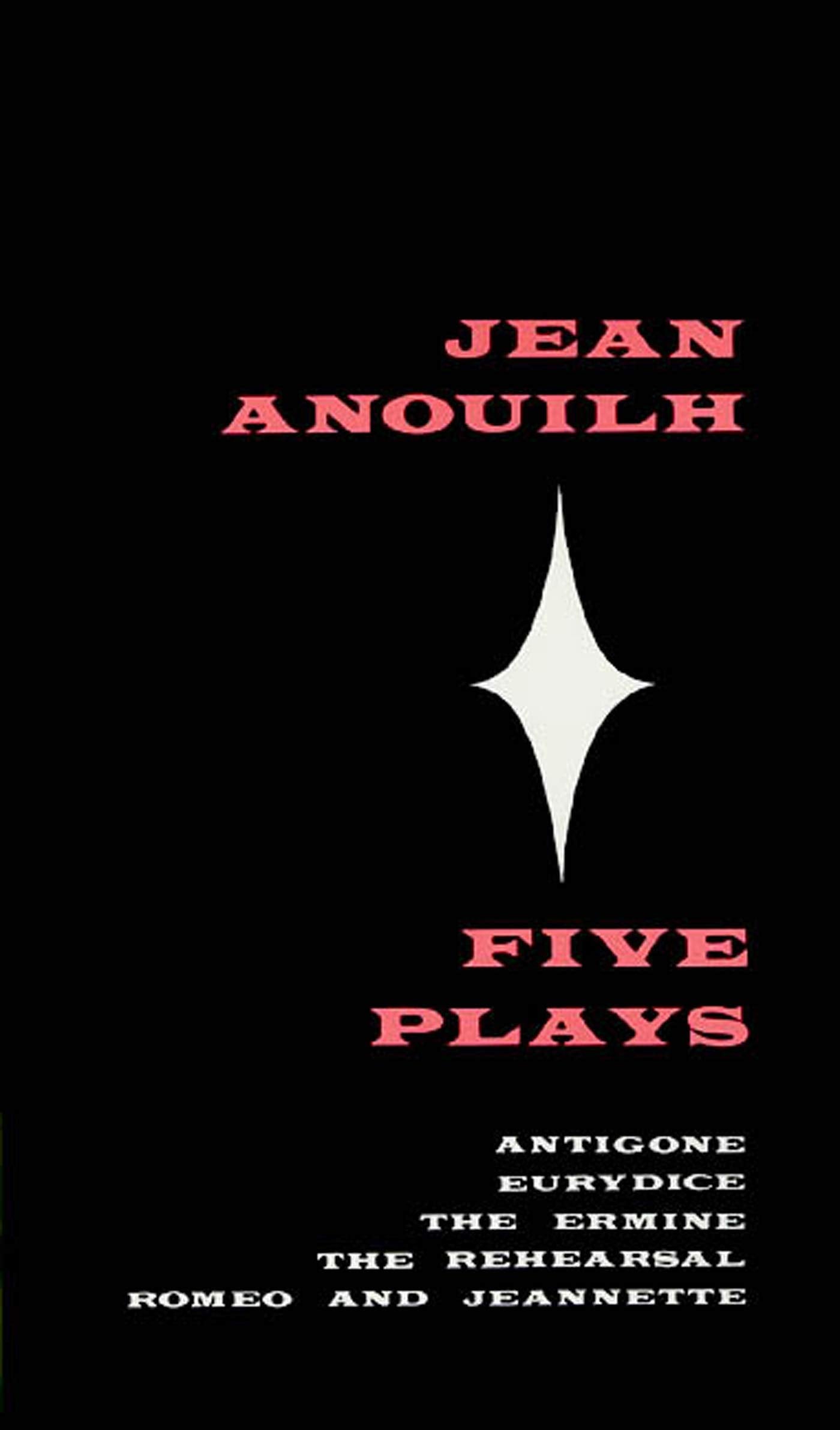 Five Plays: Antigone, Eurydice, the Ermine, the Rehearsal, Romeo and Jeannette Drama