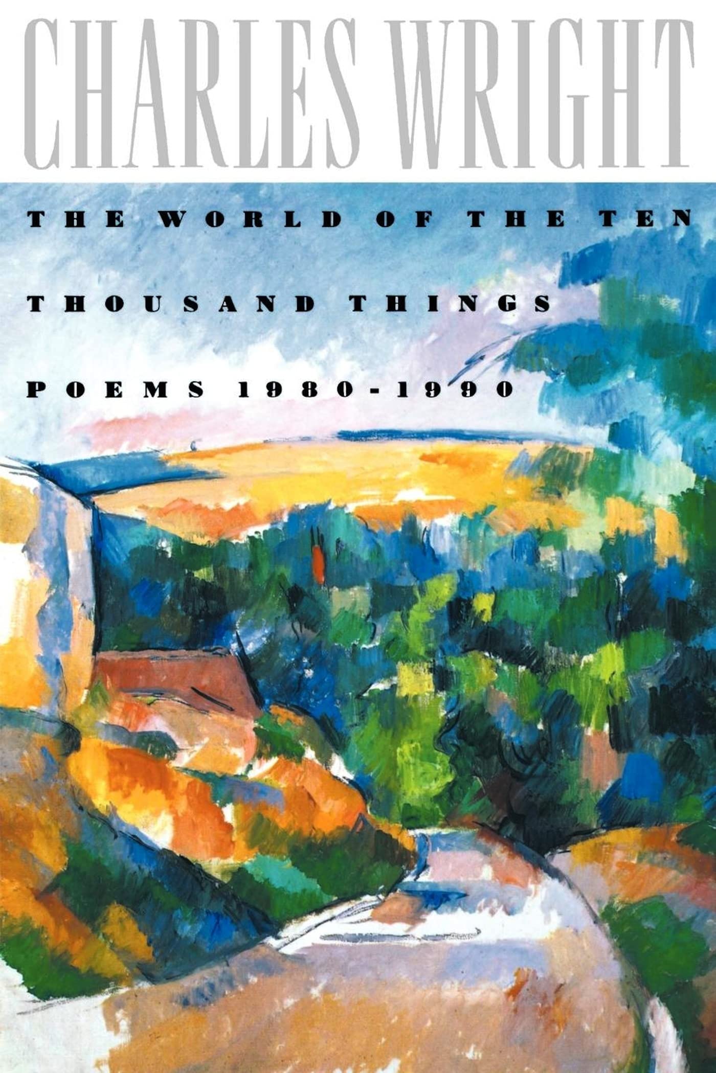 WORLD OF TEN THOUSAND THINGS: Poems 1980-1990 Poetry