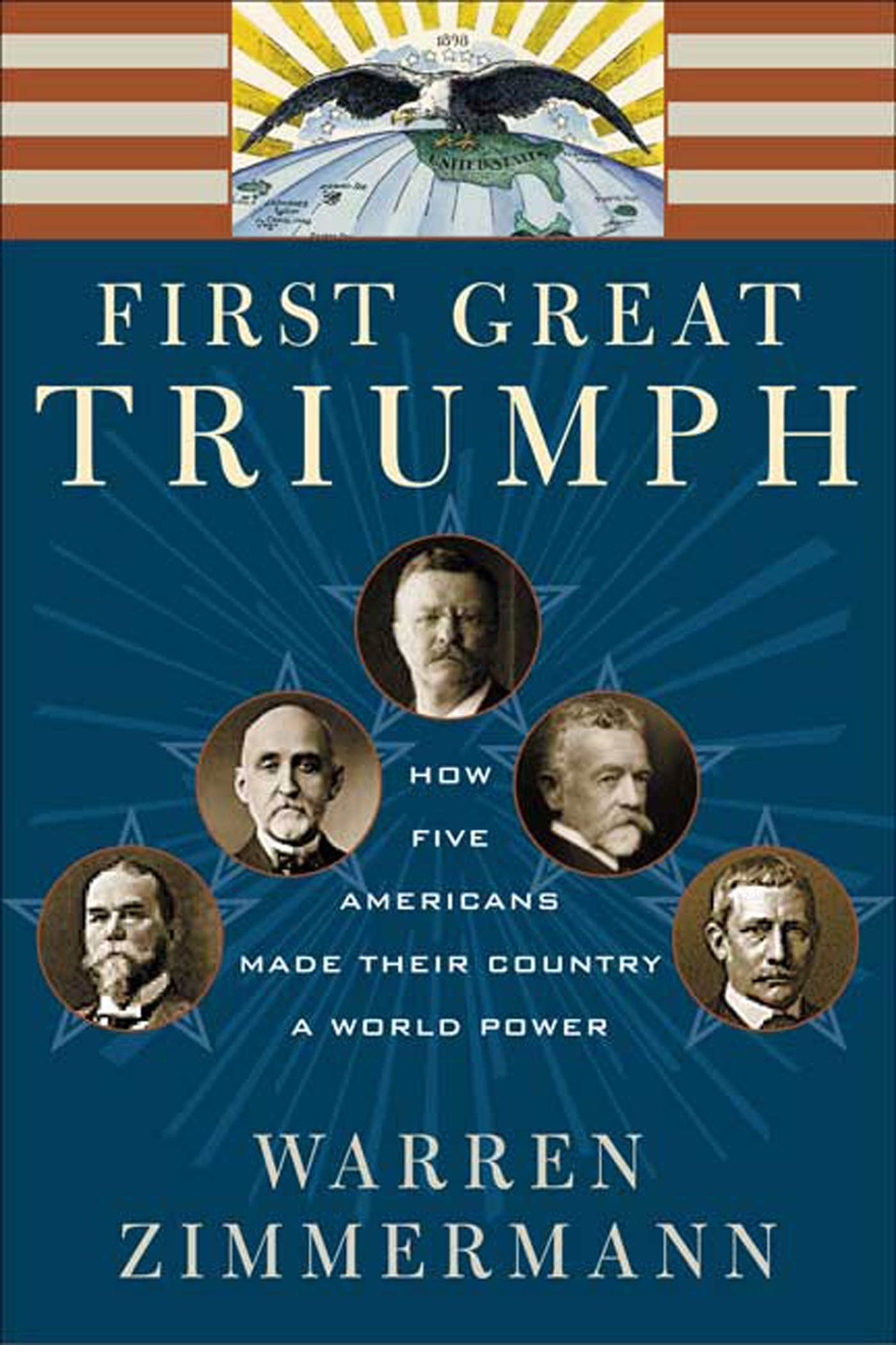FIRST GREAT TRIUMPH: How Five Americans Made Their Country a World Power Memories