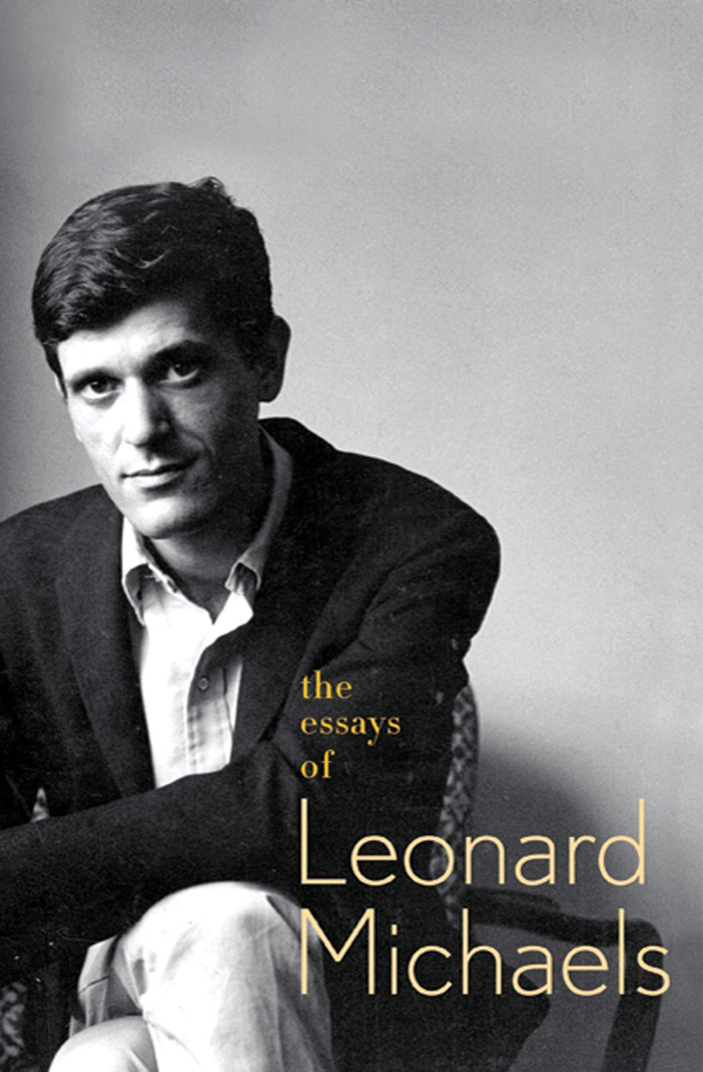 The Essays of Leonard Michaels Essays & Short Stories