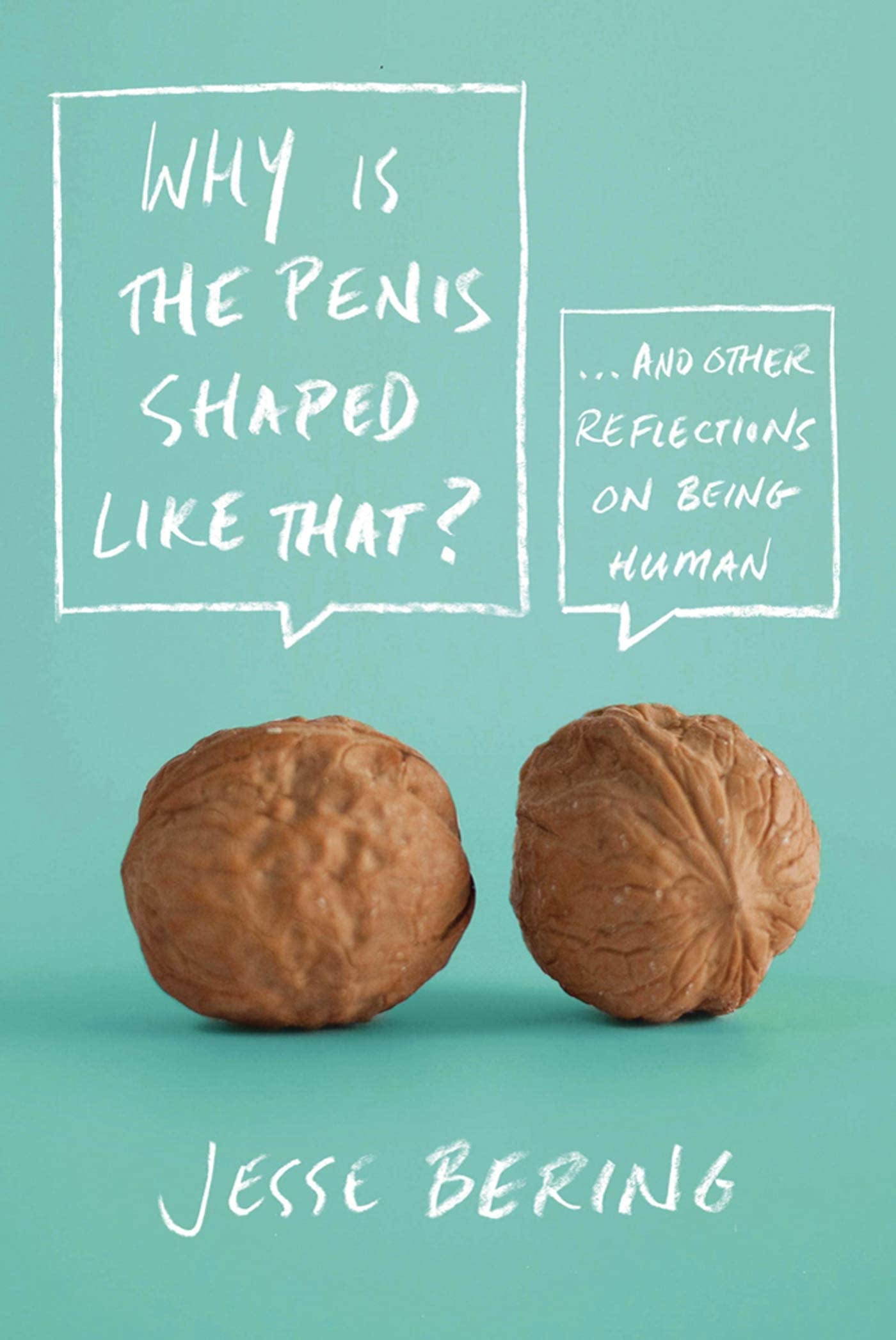 Why Is the Penis Shaped Like That?: And Other Reflections on Being Human Medicine
