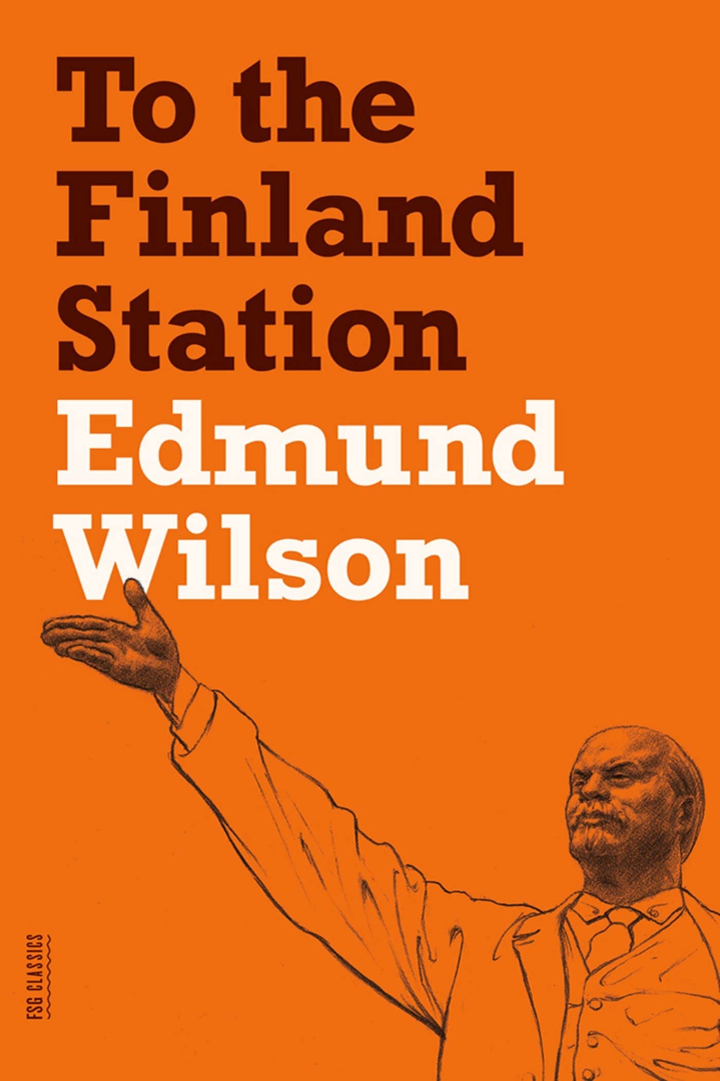 To the Finland Station: A Study in the Acting and Writing of History: A Study in the Writing and Acting of History (FSG Classics) Social Sciences