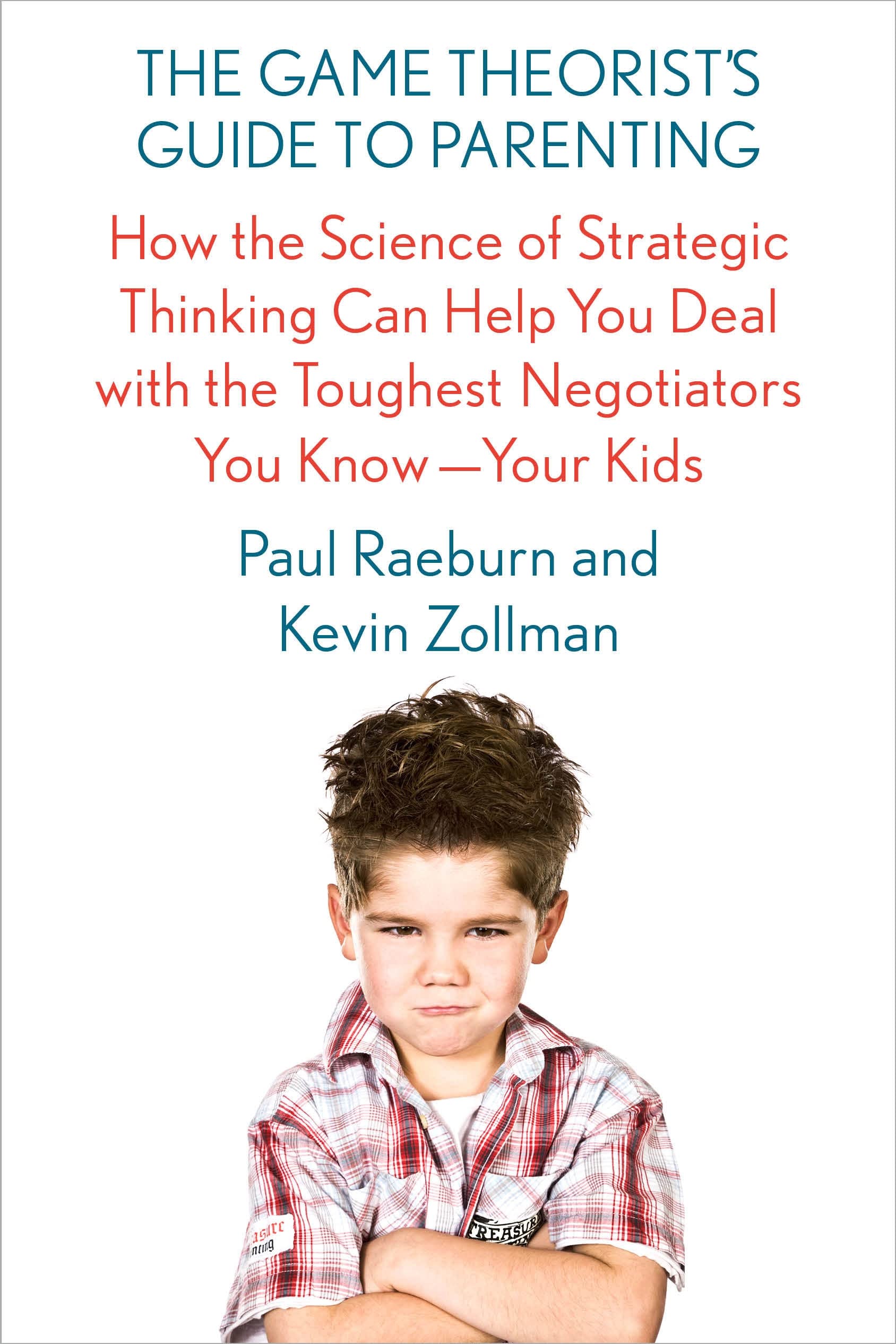 The Game Theorist's Guide to Parenting: How the Science of Strategic Thinking Can Help You Deal with the Toughest Negotiators You Know--Your Kids Learning & Reference