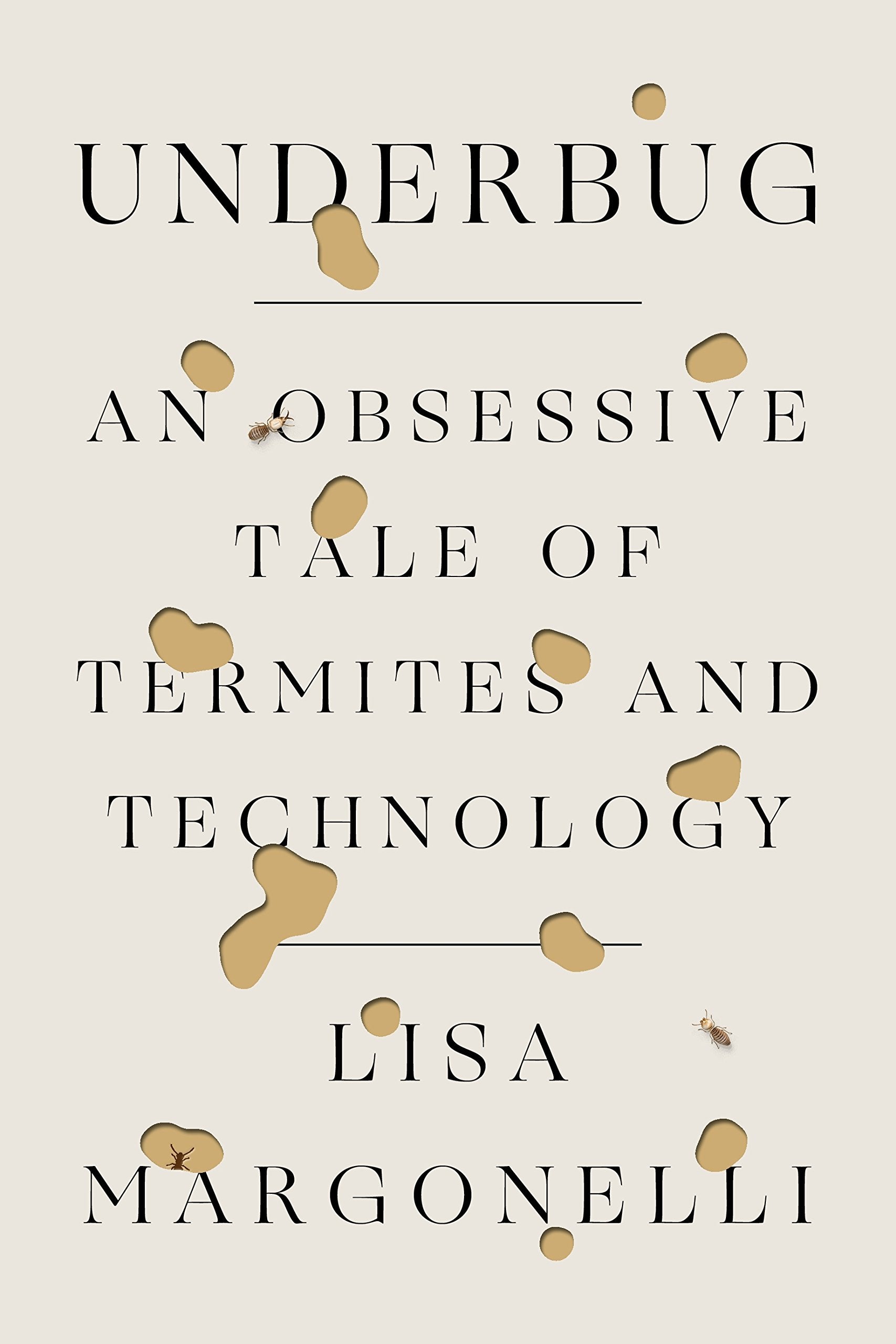 Product Image: Underbug: An Obsessive Tale of Termites and Technology