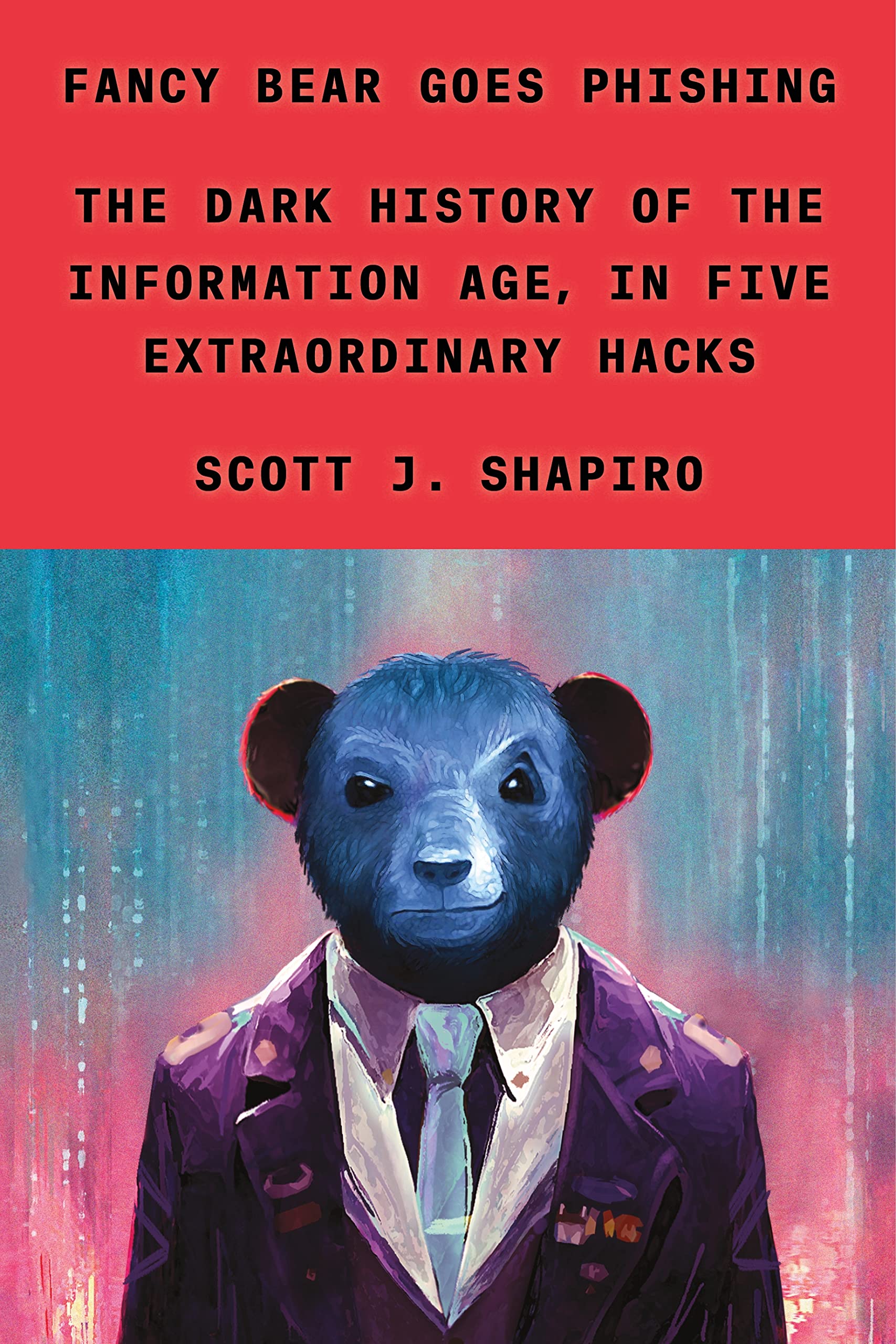 Fancy Bear Goes Phishing: The Dark History of the Information Age, in Five Extraordinary Hacks Social Sciences