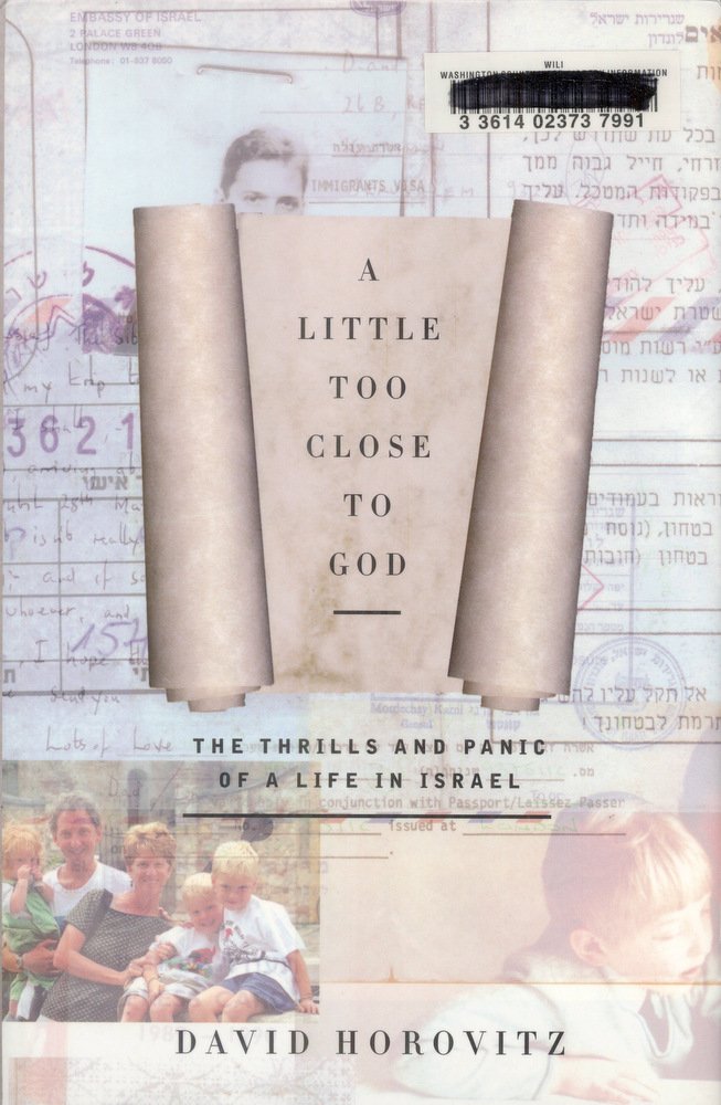 A Little Too Close to God: The Thrills and Panic of a Life in Israel Memories