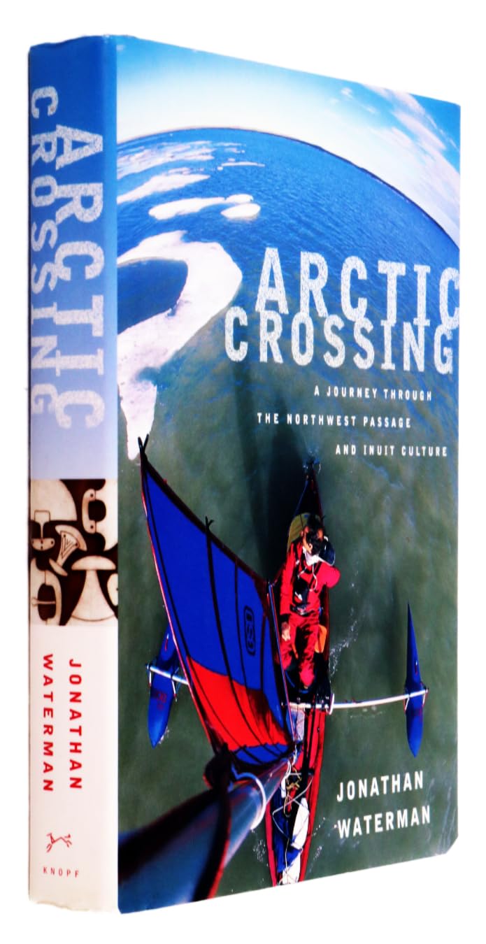 Arctic Crossing: A Journey Through the Northwest Passage and Inuit Culture Politics & History
