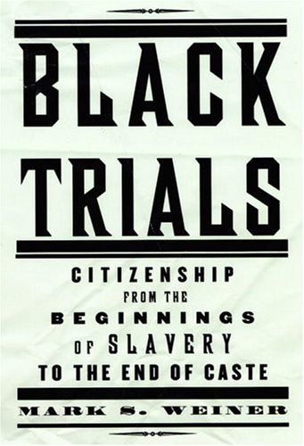 Black Trials: Citizenship from the Beginnings of Slavery to the End of Caste Law