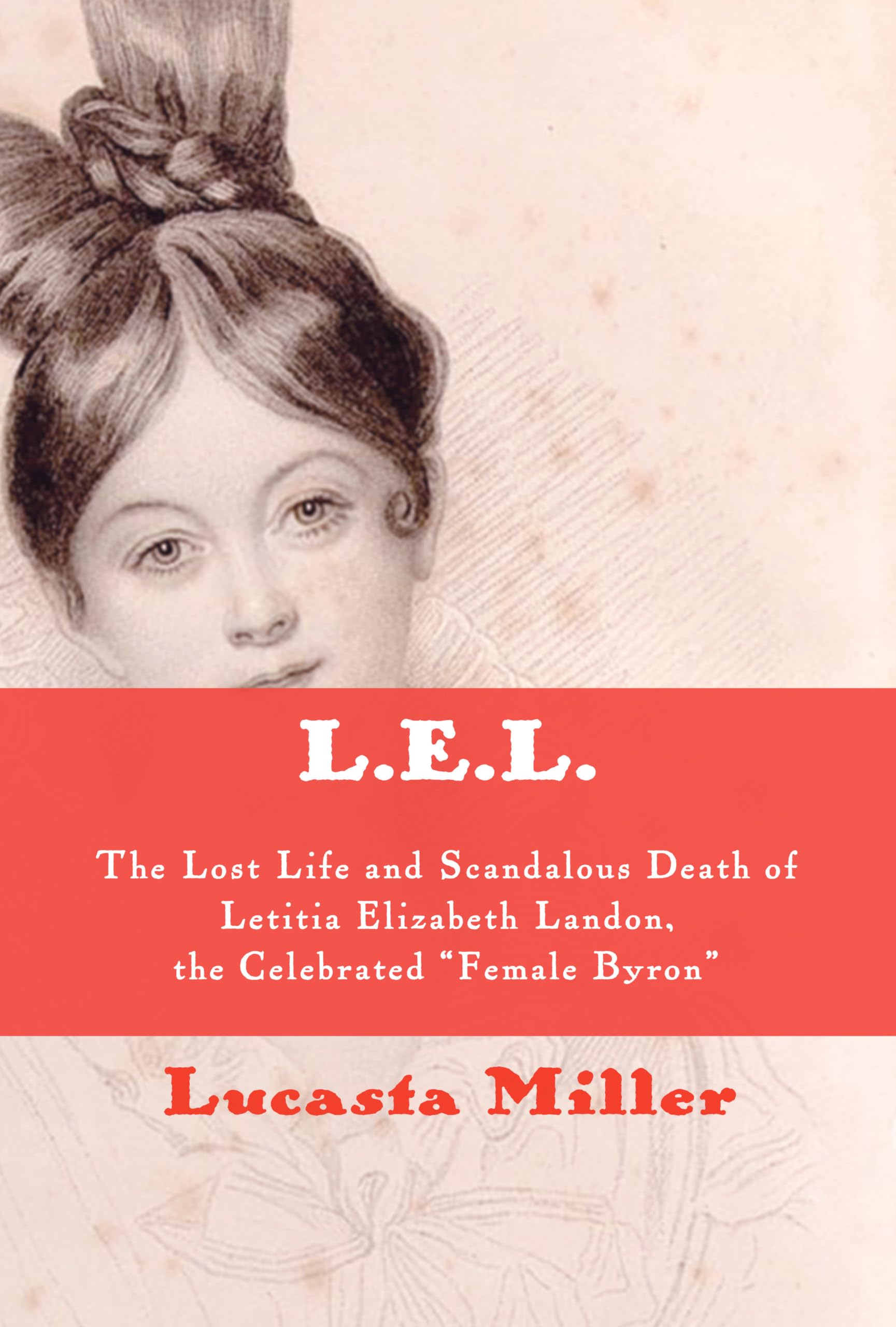 L.E.L.: The Lost Life and Scandalous Death of Letitia Elizabeth Landon, the Celebrated "Female Byron" Books