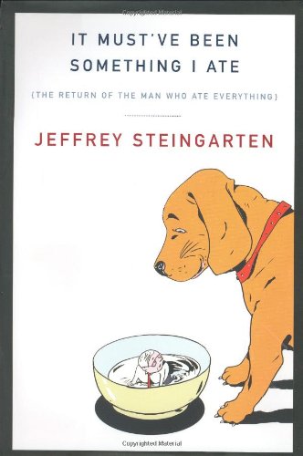 It Must'Ve Been Something I Ate: The Return of the Man Who Ate Everything Essays & Short Stories