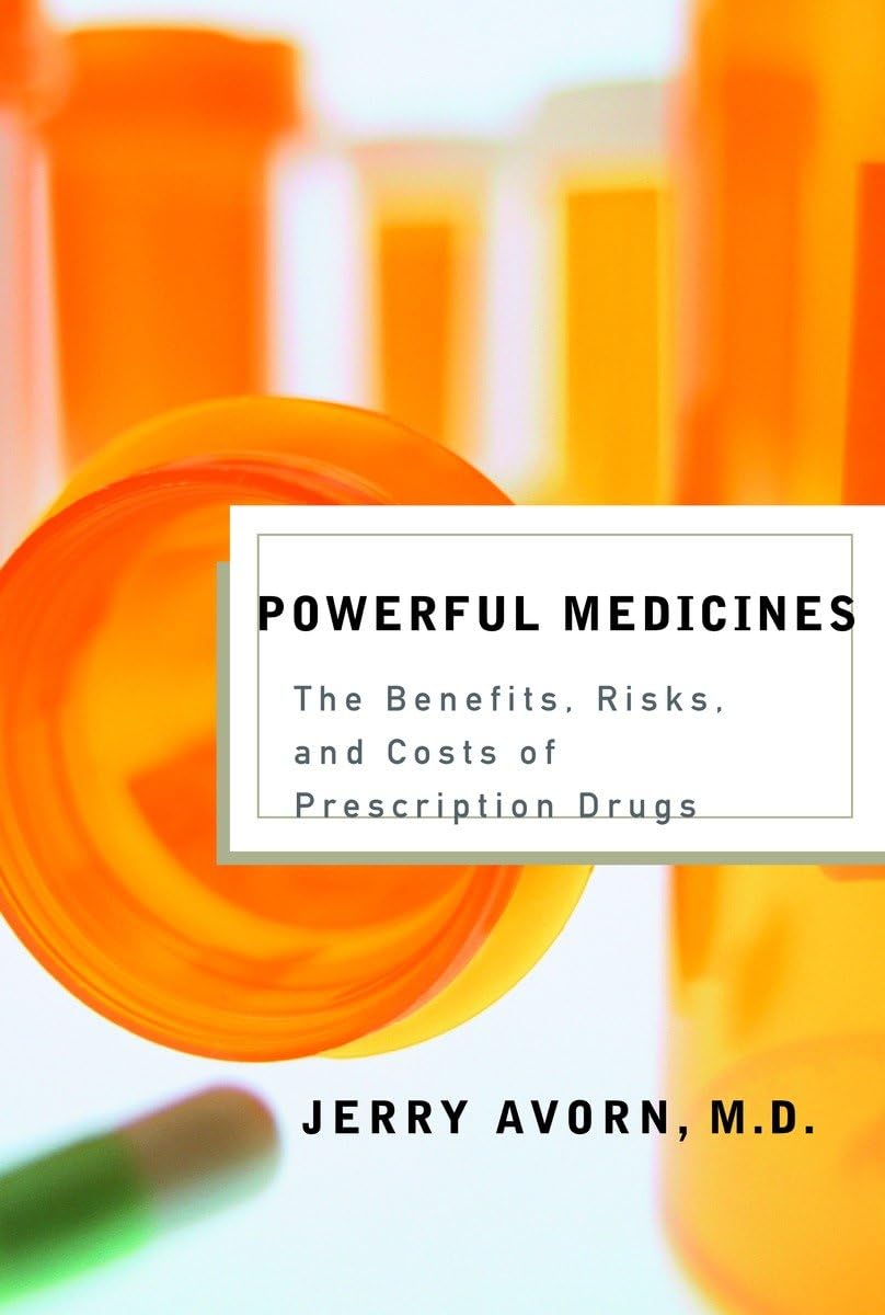 Powerful Medicines: The Benefits, Risks, and Costs of Prescription Drugs Medicine