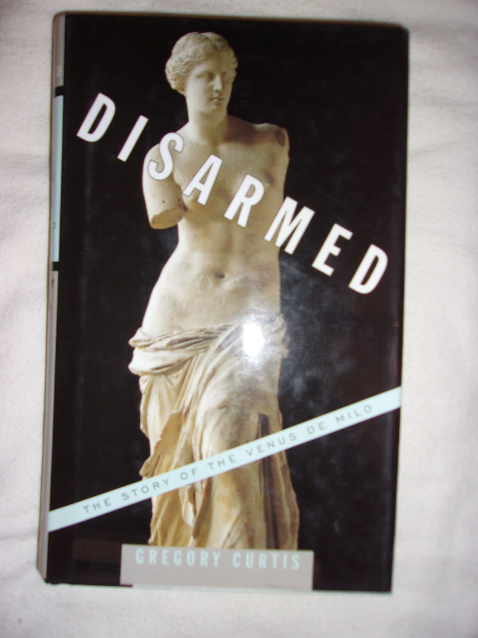 Disarmed: The Story of the Venus De Milo book