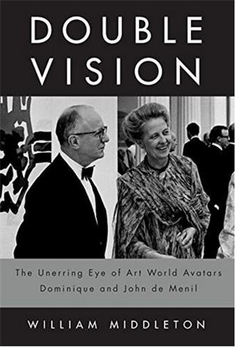 Double Vision The Unerring Eye of Art World Avatars Dominique and John de Menil Books