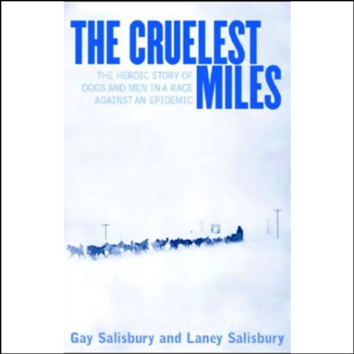 The Cruelest Miles: The Heroic Story of Dogs and Men in a Race Against an Epidemic Politics & History