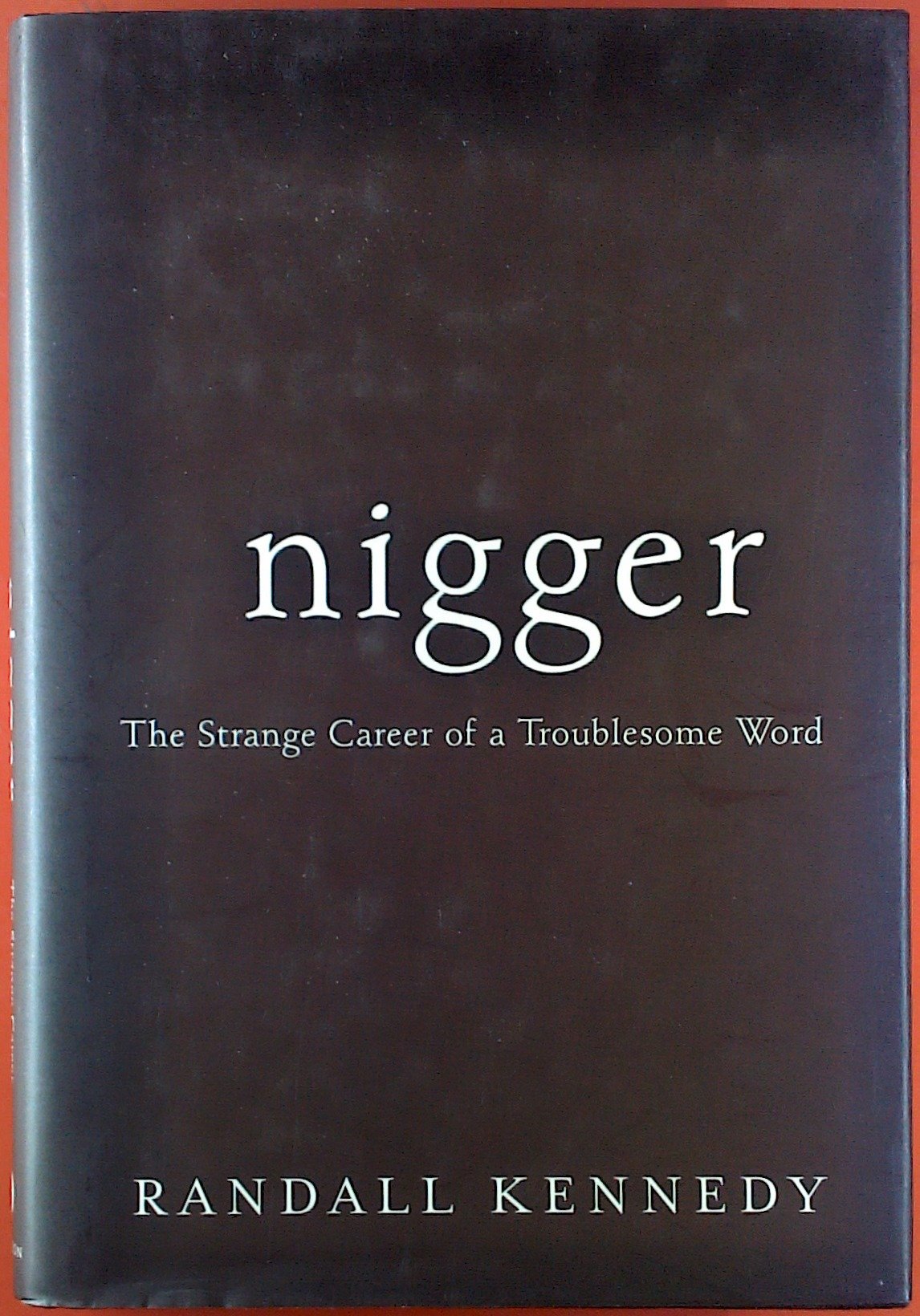 Nigger: The Strange Career of a Troublesome Word Social Sciences