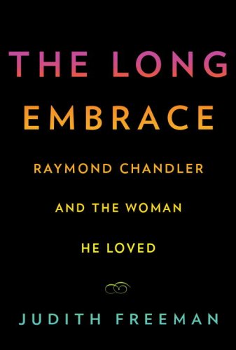 The Long Embrace: Raymond Chandler And The Woman He Loved Art & Literature