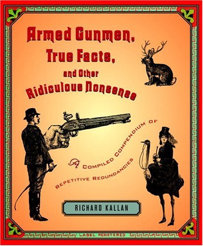 Armed Gunmen, True Facts, And Other Ridiculous Nonsense: A Compiled Compendium Of Repetitive Redundancies Books