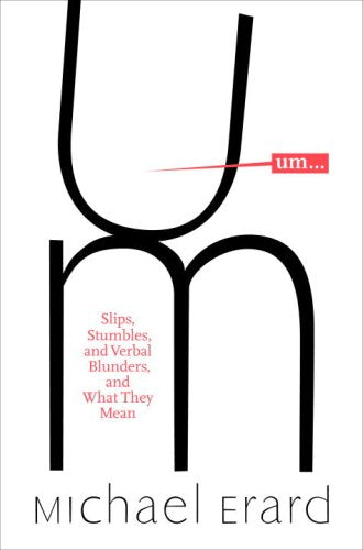 Um. . .: Slips, Stumbles, and Verbal Blunders, and What They Mean Media & Communication