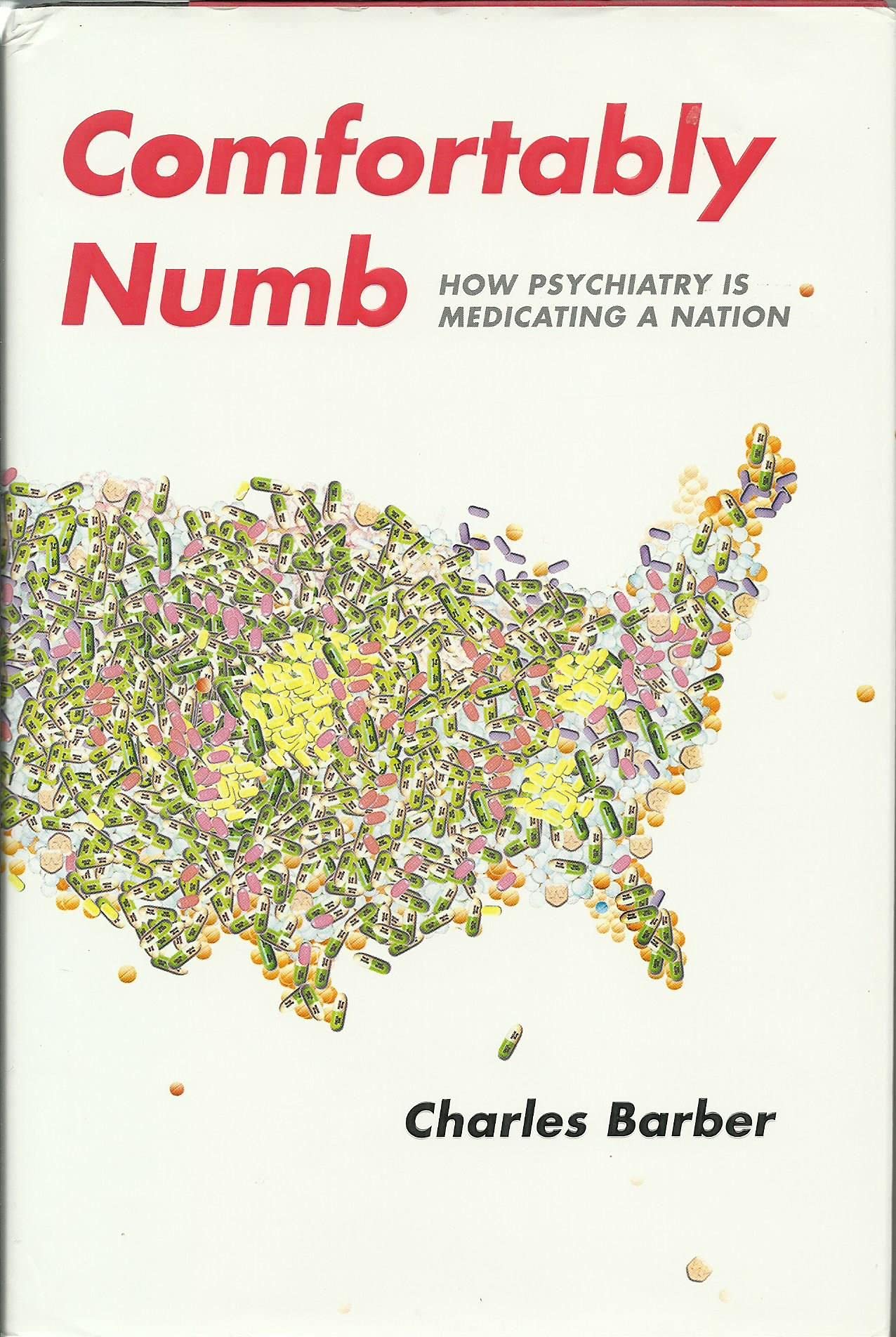 Comfortably Numb: How Psychiatry Is Medicating a Nation Medicine