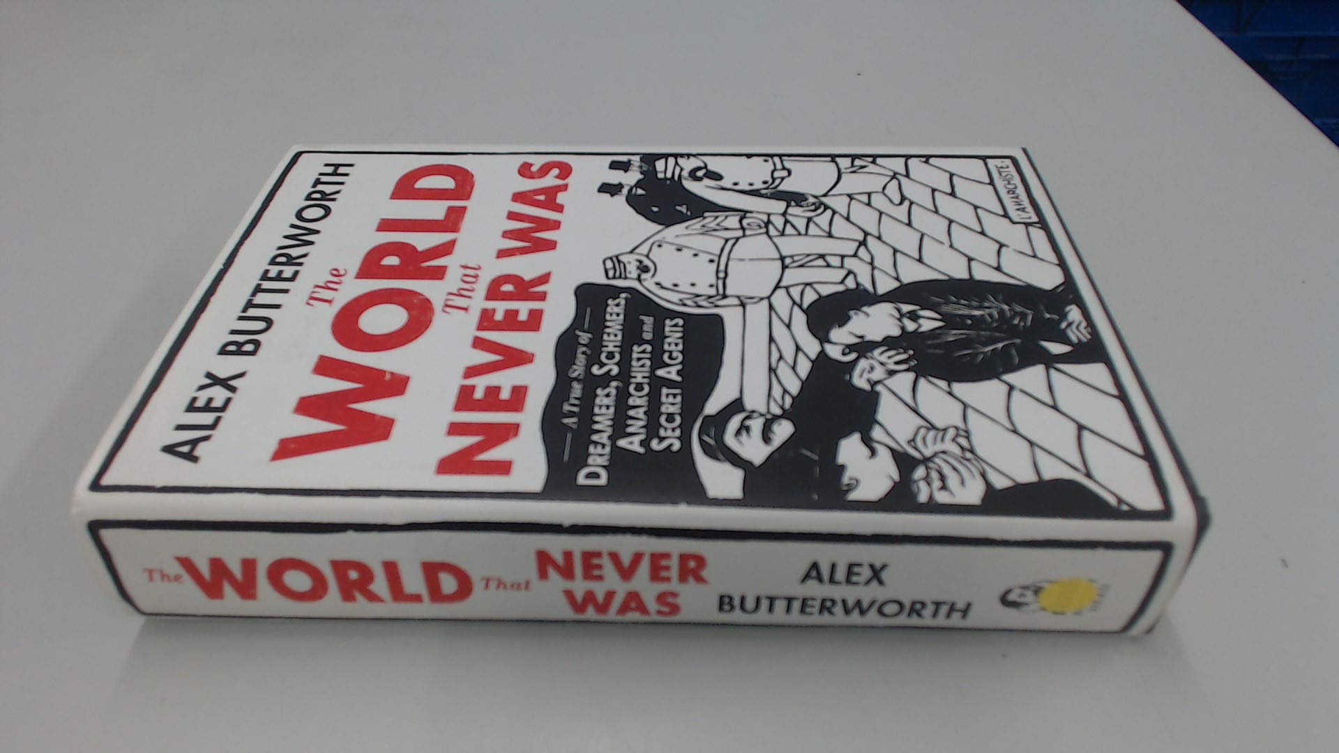 The World That Never Was: A True Story of Dreamers, Schemers, Anarchists and Secret Agents Social Sciences