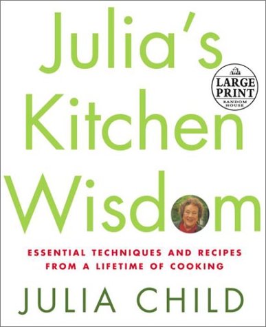 Julia's Kitchen Wisdom: Essential Techniques and Recipes from a Lifetime of Cooking book