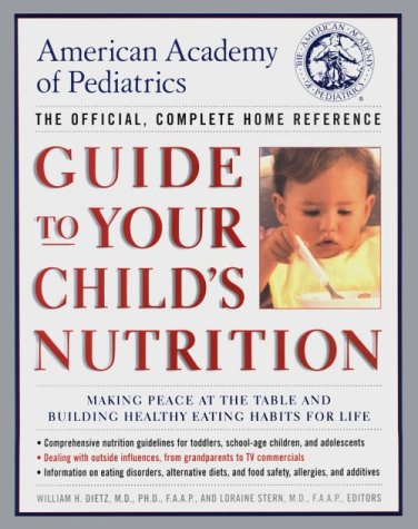 American Academy of Pediatrics Guide to Your Child's Nutrition: Making Peace at the Table and Building Healthy Eating Habits for Life Parents & Children