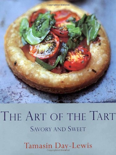 The Art of the Tart: Savory and Sweet Cooking & Enjoying