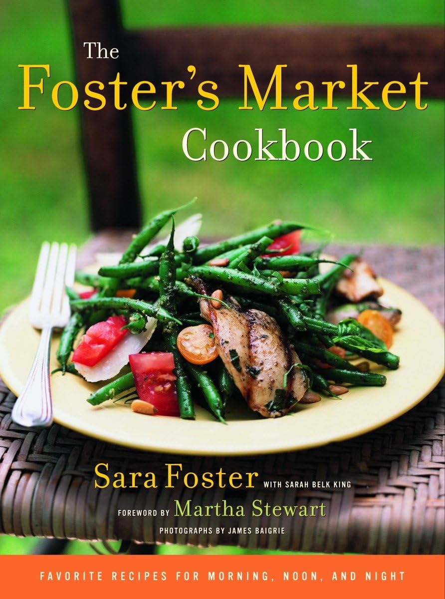 The Foster's Market Cookbook: Favorite Recipes for Morning, Noon, and Night Leisure, Home & Garden