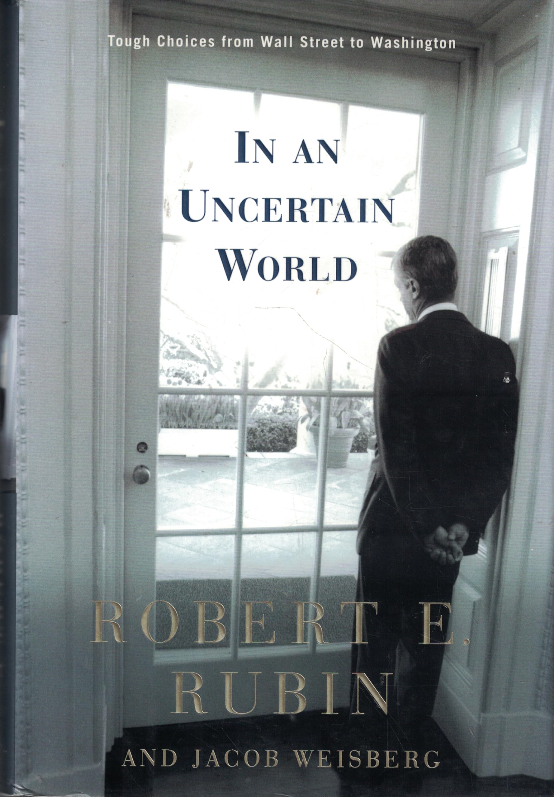 In an Uncertain World: Tough Choices from Wall Street to Washington Politics & Society