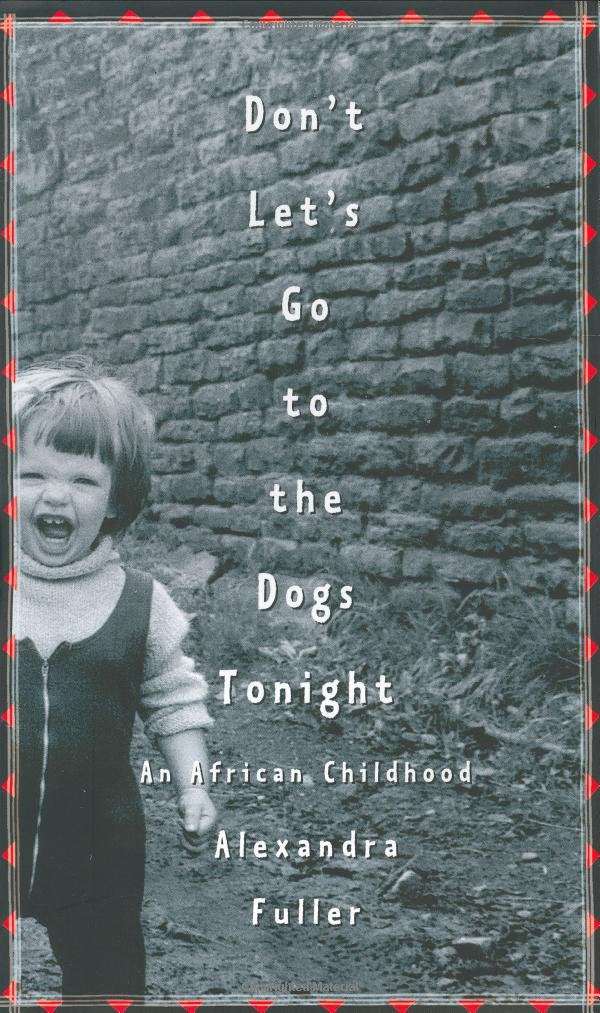Don't Let's Go to the Dogs Tonight: An African Childhood Inspiring women