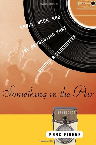 Something in the Air: Radio, Rock, and the Revolution That Shaped a Generation Film, Art & Culture