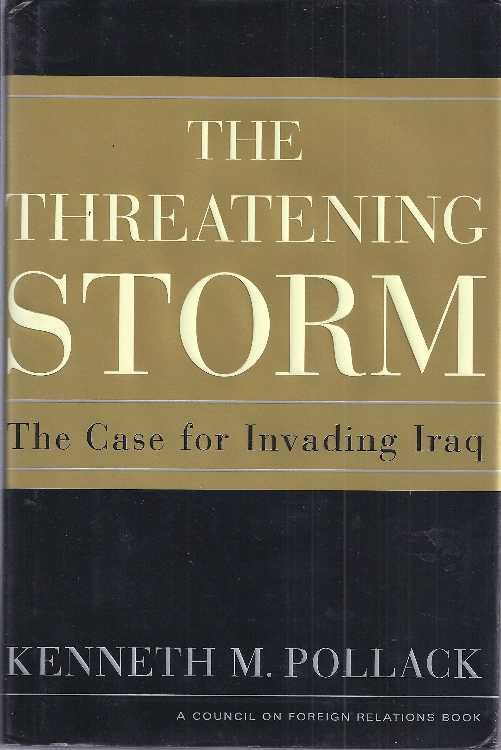 The Threatening Storm: The Case for Invading Iraq Politics & History