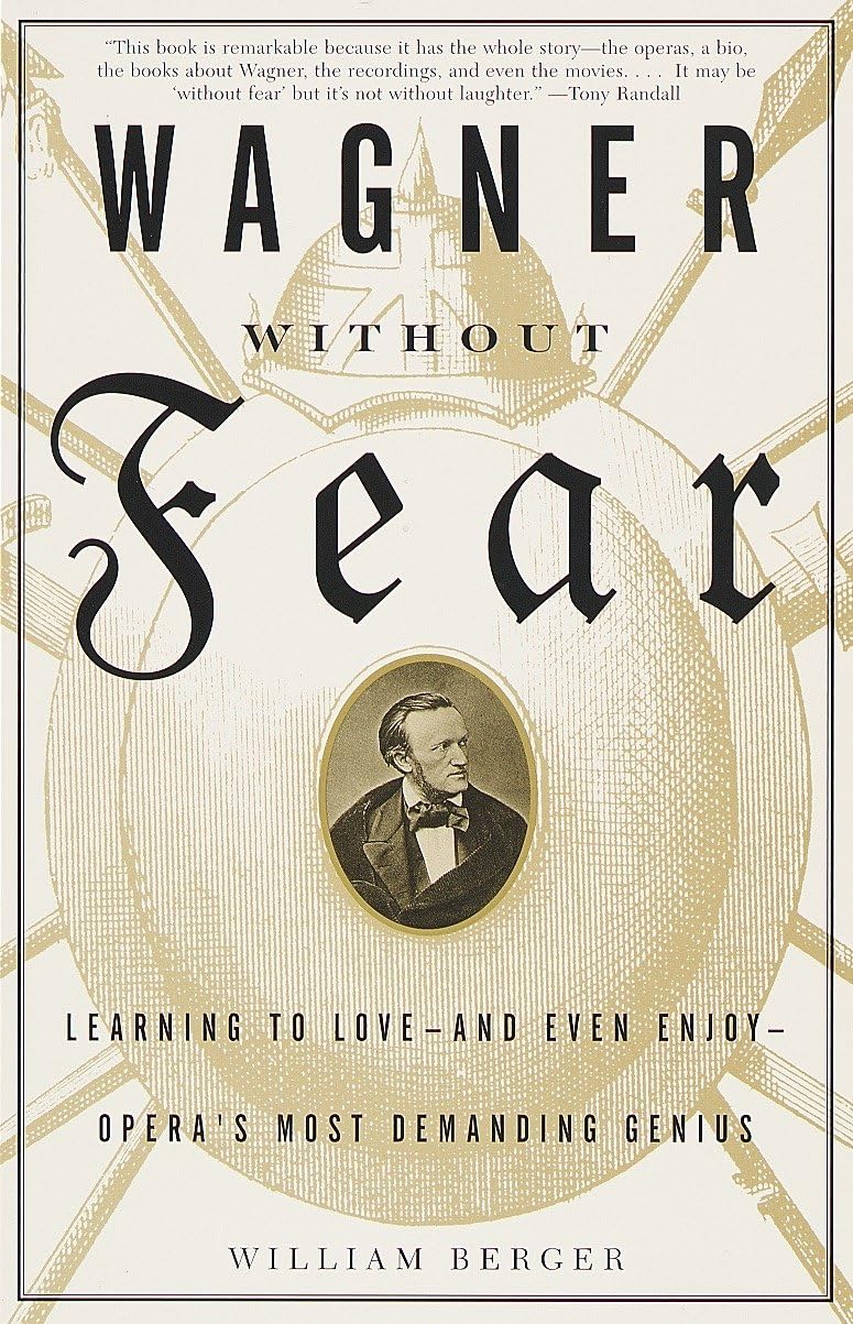 Wagner Without Fear: Learning to Love--and Even Enjoy--Opera's Most Demanding Genius Art & Literature