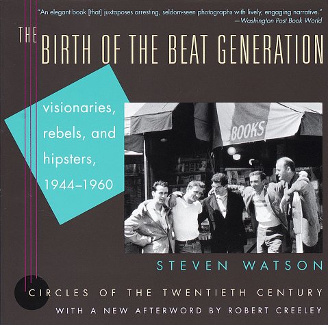 The Birth of the Beat Generation: Visionaries, Rebels, and Hipsters, 1944-1960 (Circles of the Twentieth Century) General education