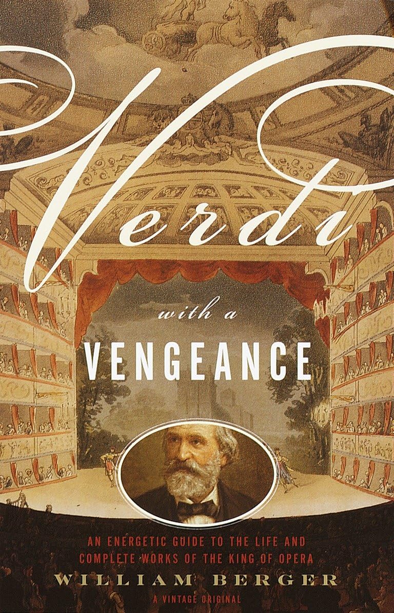 Verdi With a Vengeance: An Energetic Guide to the Life and Complete Works of the King of Opera Art & Literature
