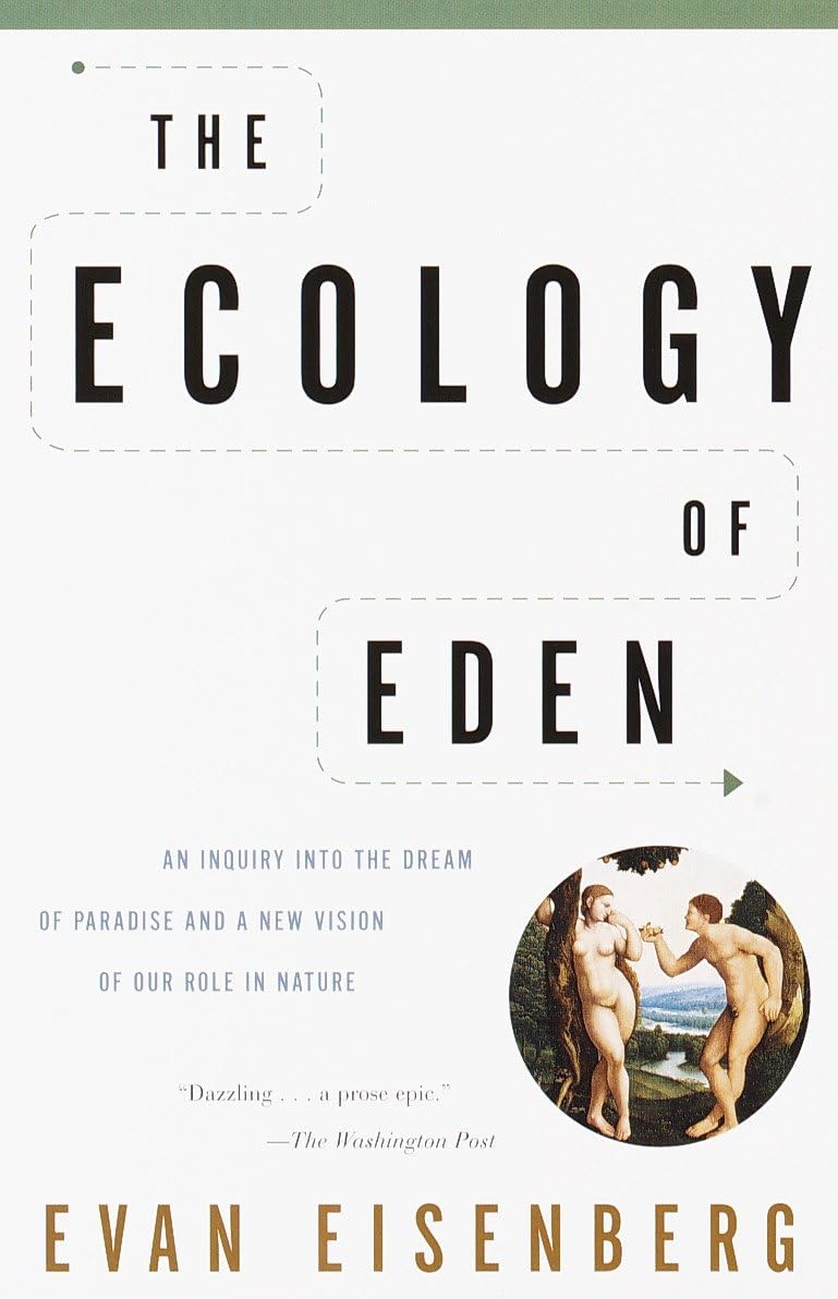 The Ecology of Eden: An Inquiry into the Dream of Paradise and a New Vision of Our Role in Nature Books