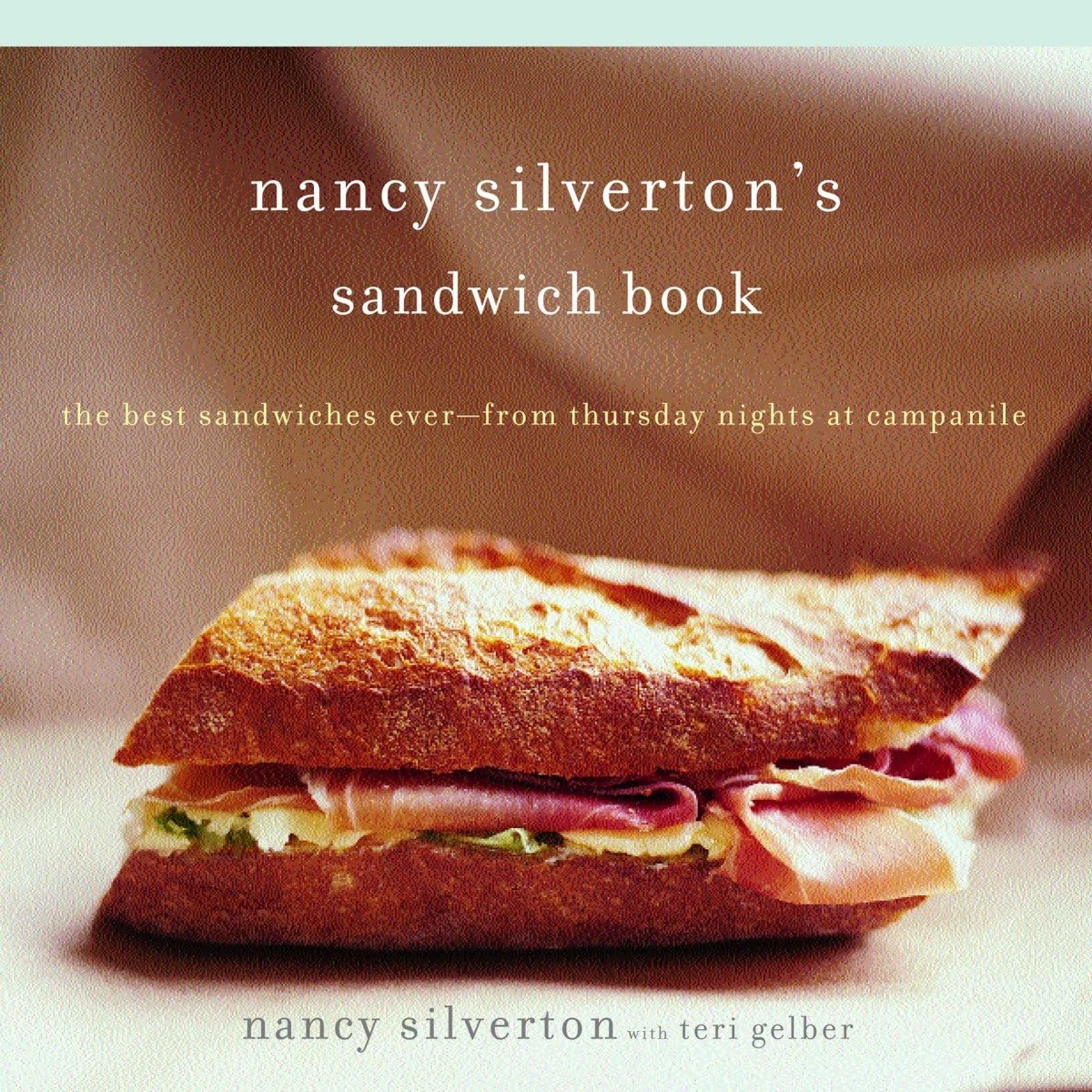 Nancy Silverton's Sandwich Book: The Best Sandwiches Ever--from Thursday Nights at Campanile: A Cookbook Leisure, Home & Garden