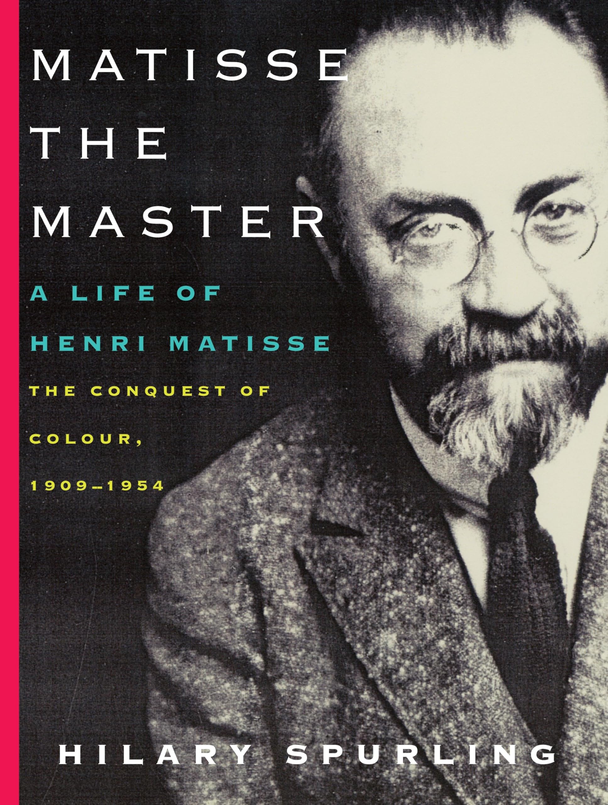 Matisse the Master: A Life of Henri Matisse: the Conquest of Colour, 1909-1954 book