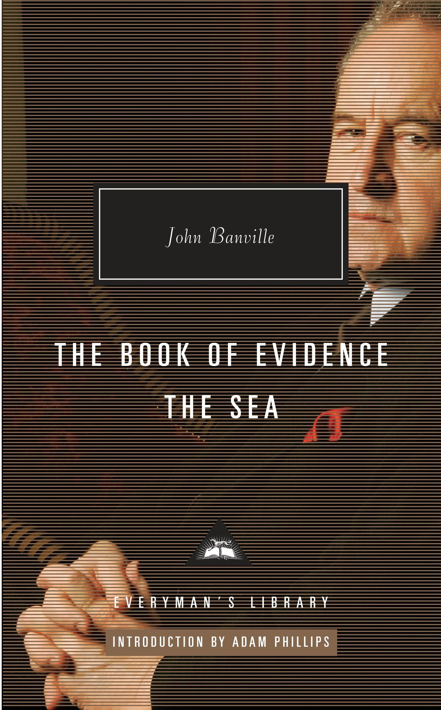 The Book of Evidence, the Sea: Introduction by Adam Phillips (Everyman's Library, 367, Band 367) Contemporary literature