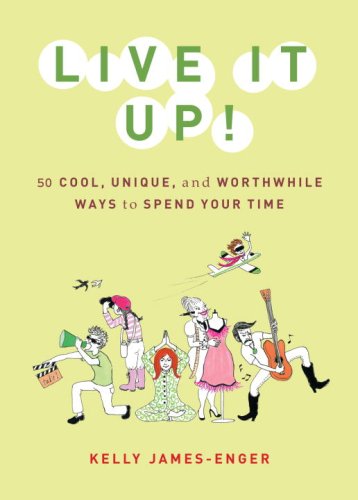 Live It Up!: 50 Cool, Unique, And Worthwhile Ways to Spend Your Time Learning & Reference