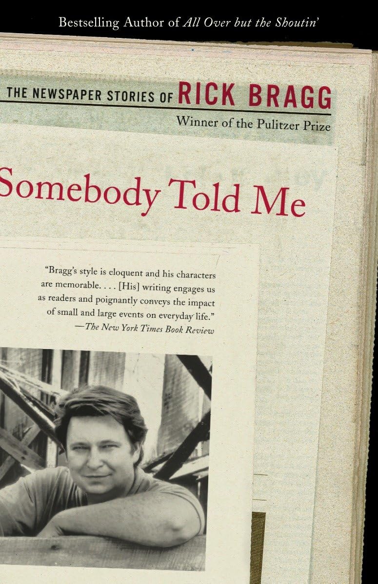 Somebody Told Me: The Newspaper Stories of Rick Bragg Media & Communication