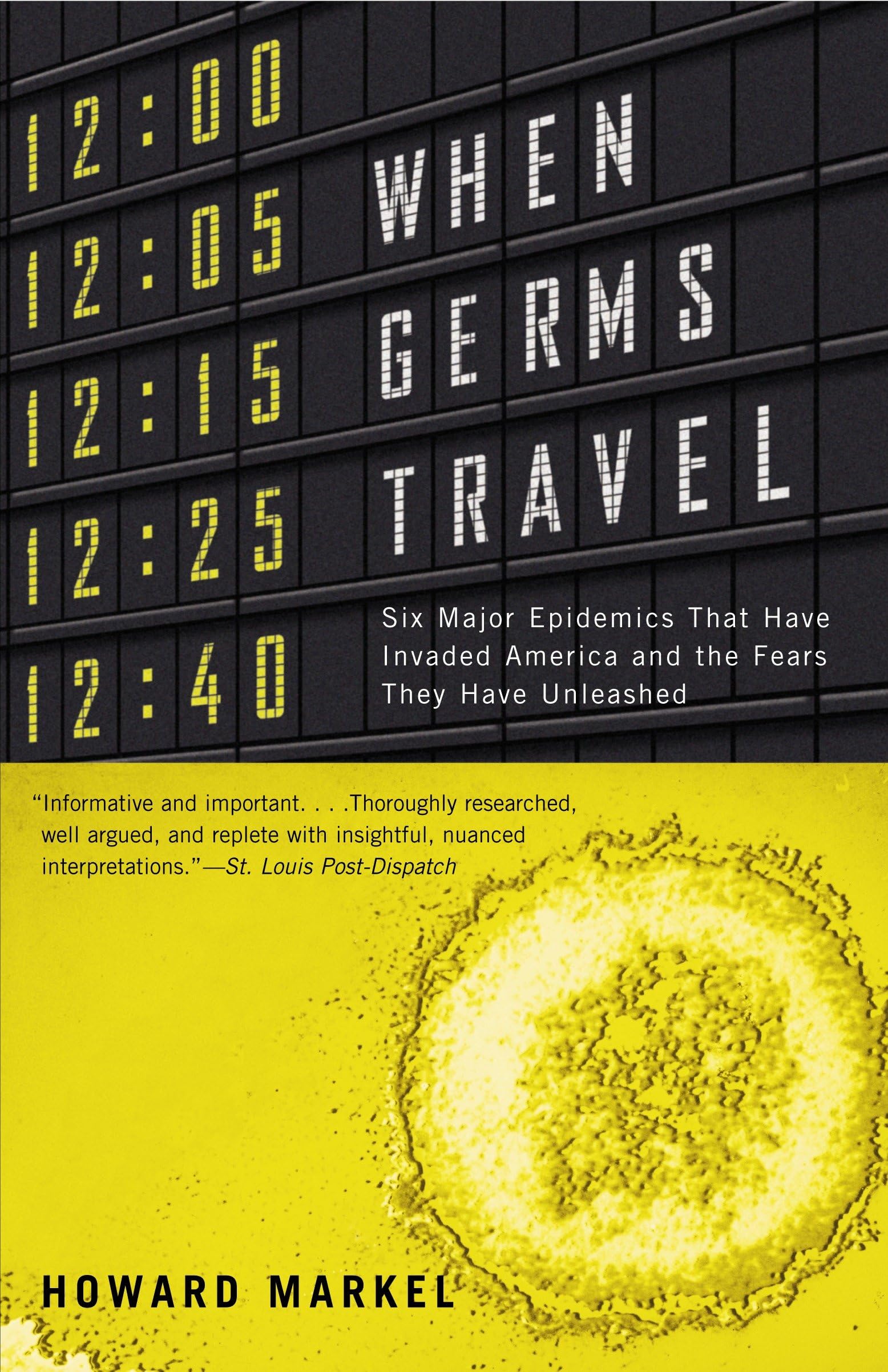 When Germs Travel: Six Major Epidemics That Have Invaded America and the Fears They Have Unleashed Medicine