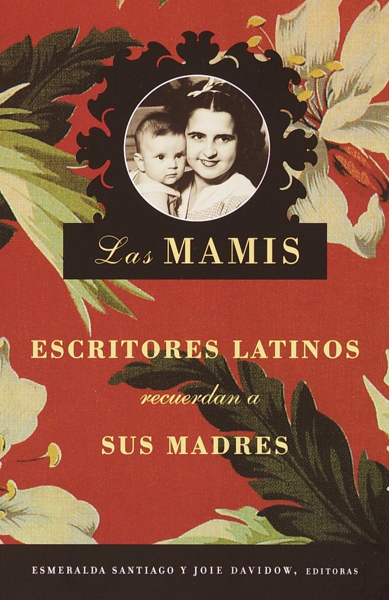 Las Mamis / Las Mamis: Escritores latinos recuerdan a sus madres Books