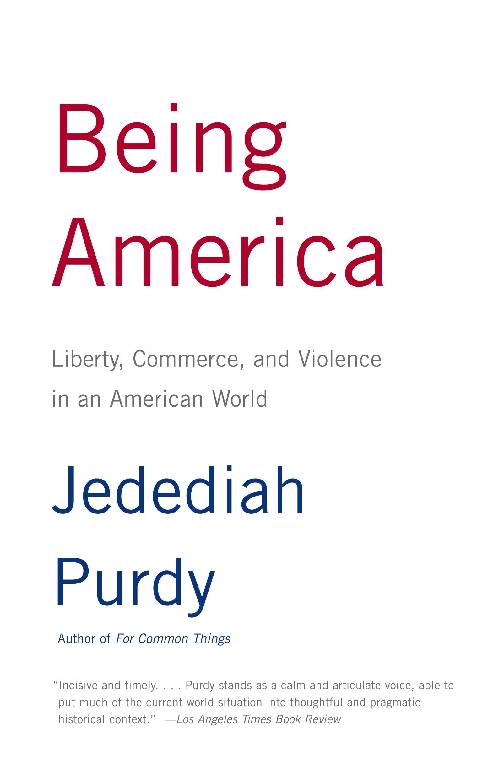 Being America: Liberty, Commerce, and Violence in an American World Business, Finance & Career